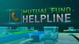 Mutual Fund Helpline: Solve all your mutual fund related queries 05th April, 2019