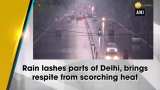 Rain lashes parts of Delhi-NCR, brings respite from scorching heat