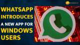 WhatsApp rolls out new app for Windows users: Here’s How It Works  