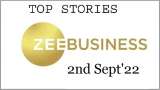 Zee Business Top Picks 2nd Sep'22: Top Stories This Evening - All you need to know