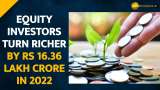 Year Ender 2022: Equity Investors Turn Richer By Rs 16.36 lakh Crore in 2022