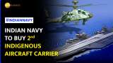 Indian Navy Proposes to Build Second Indigenous Aircraft Carrier; Aims Self-Reliance By 2047